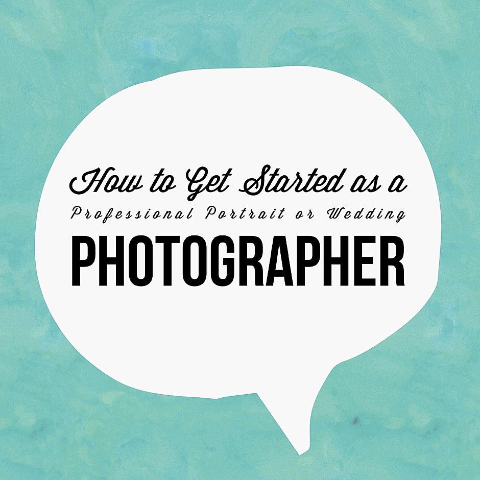 How to Get Started As a Professional Portrait or Wedding Photographer